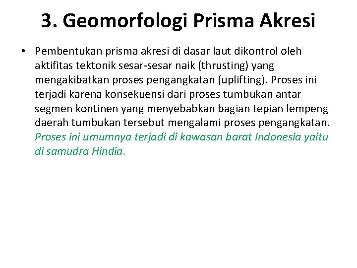 3. Geomorfologi Prisma Akresi • Pembentukan prisma akresi di dasar laut dikontrol oleh aktifitas 3. Geomorfologi Prisma Akresi • Pembentukan prisma akresi di dasar laut dikontrol oleh aktifitas
