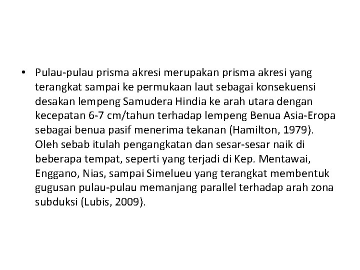 • Pulau-pulau prisma akresi merupakan prisma akresi yang terangkat sampai ke permukaan laut • Pulau-pulau prisma akresi merupakan prisma akresi yang terangkat sampai ke permukaan laut
