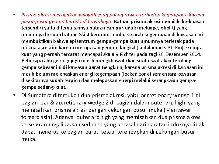 • Prisma akresi merupakan wilayah yang paling rawan terhadap kegempaan karena pusat-pusat gempa • Prisma akresi merupakan wilayah yang paling rawan terhadap kegempaan karena pusat-pusat gempa