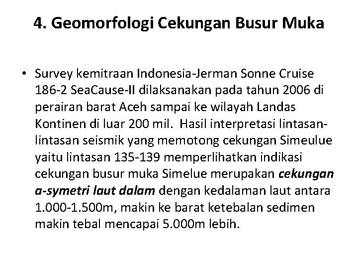 4. Geomorfologi Cekungan Busur Muka • Survey kemitraan Indonesia-Jerman Sonne Cruise 186 -2 Sea. 4. Geomorfologi Cekungan Busur Muka • Survey kemitraan Indonesia-Jerman Sonne Cruise 186 -2 Sea.