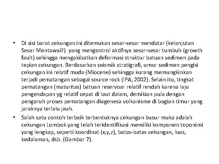 • Di sisi barat cekungan ini ditemukan sesar-sesar mendatar (kelanjutan Sesar Mentawai? ) • Di sisi barat cekungan ini ditemukan sesar-sesar mendatar (kelanjutan Sesar Mentawai? )