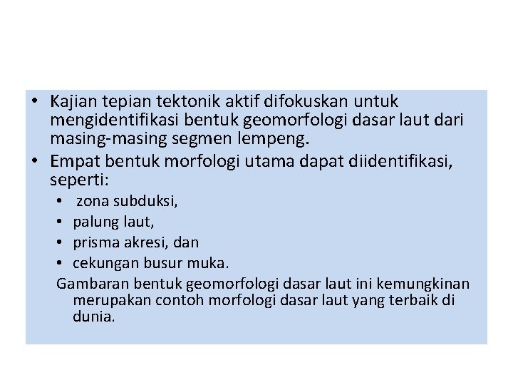 • Kajian tepian tektonik aktif difokuskan untuk mengidentifikasi bentuk geomorfologi dasar laut dari • Kajian tepian tektonik aktif difokuskan untuk mengidentifikasi bentuk geomorfologi dasar laut dari