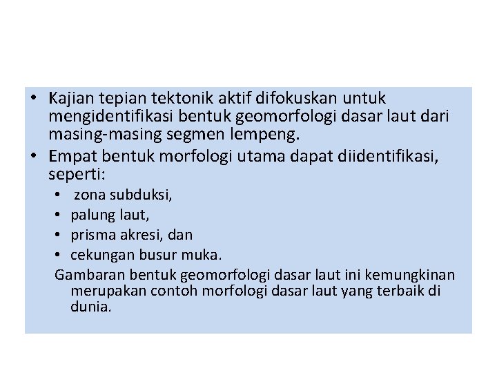  • Kajian tepian tektonik aktif difokuskan untuk mengidentifikasi bentuk geomorfologi dasar laut dari