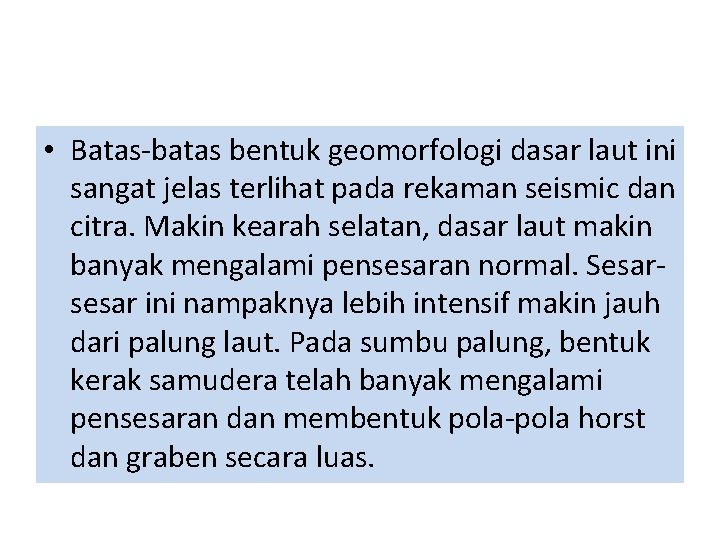• Batas-batas bentuk geomorfologi dasar laut ini sangat jelas terlihat pada rekaman seismic • Batas-batas bentuk geomorfologi dasar laut ini sangat jelas terlihat pada rekaman seismic