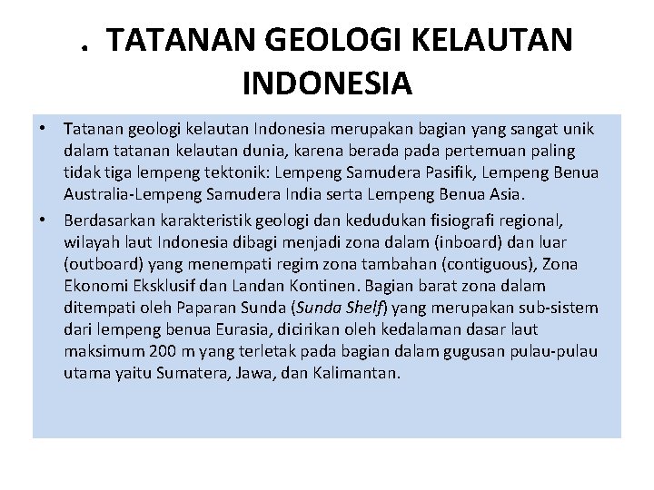 . TATANAN GEOLOGI KELAUTAN INDONESIA • Tatanan geologi kelautan Indonesia merupakan bagian yang sangat