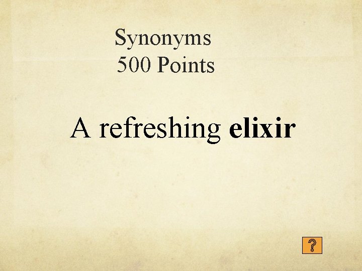Synonyms 500 Points A refreshing elixir 