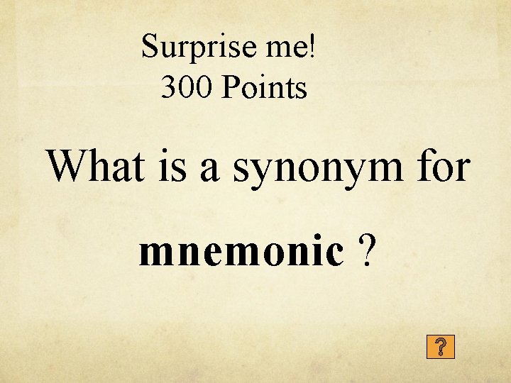 Surprise me! 300 Points What is a synonym for mnemonic ? 