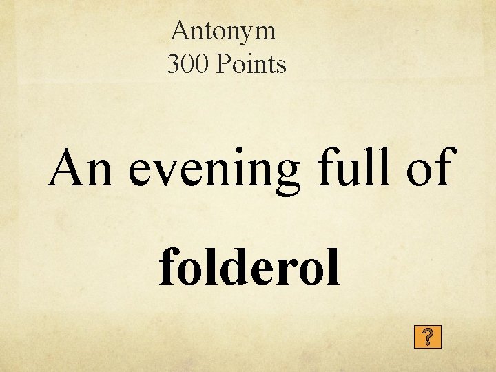 Antonym 300 Points An evening full of folderol 