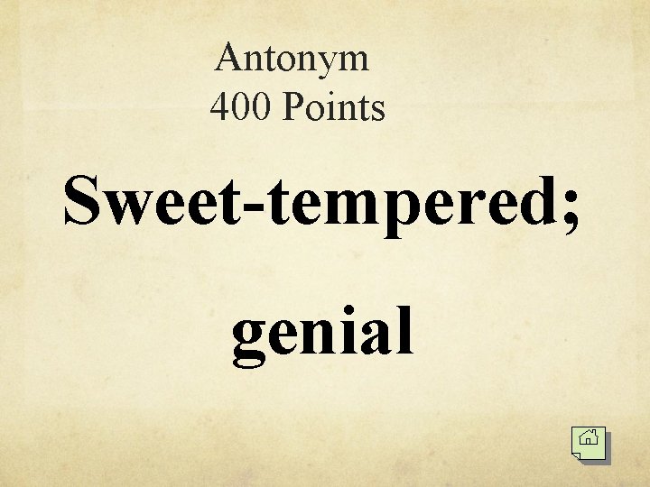 Antonym 400 Points Sweet-tempered; genial 