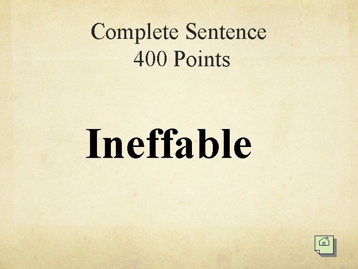 Complete Sentence 400 Points Ineffable 