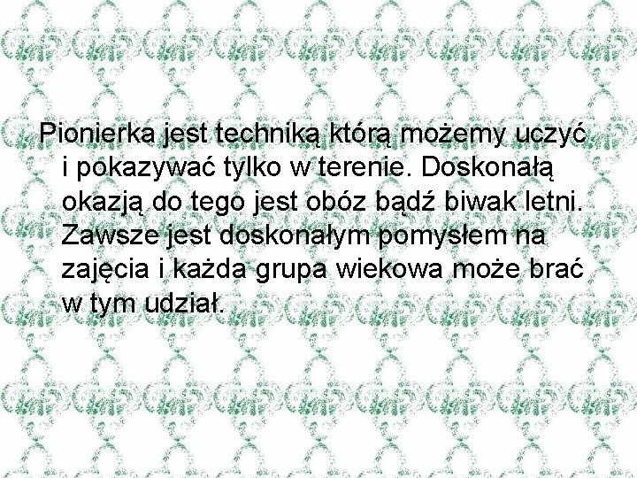 Pionierka jest techniką którą możemy uczyć i pokazywać tylko w terenie. Doskonałą okazją do