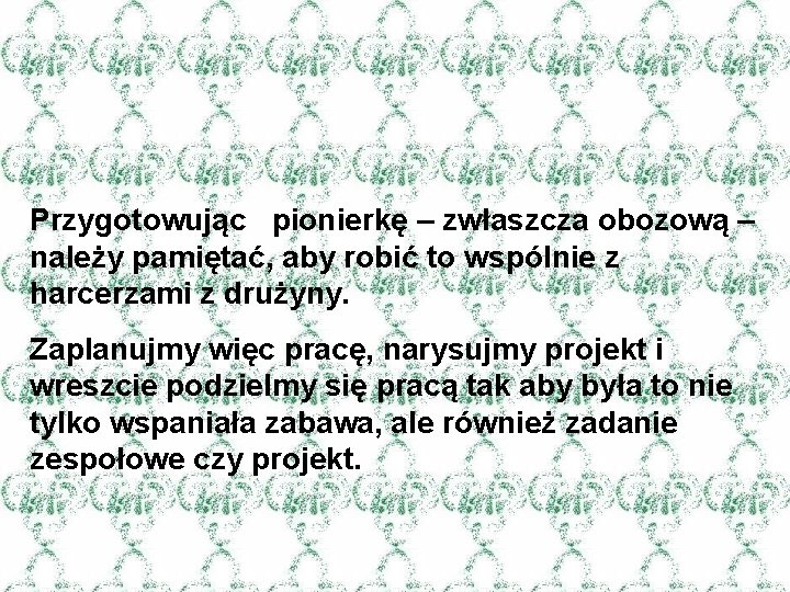 Przygotowując pionierkę – zwłaszcza obozową – należy pamiętać, aby robić to wspólnie z harcerzami