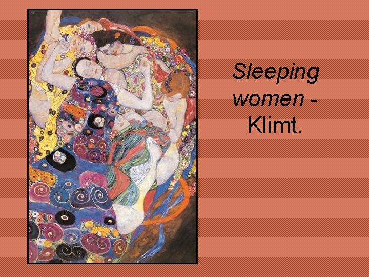 Sleeping women - Klimt. 