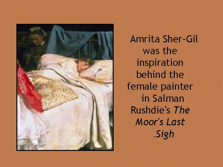 Amrita Sher-Gil was the inspiration behind the female painter in Salman Rushdie's The Moor's