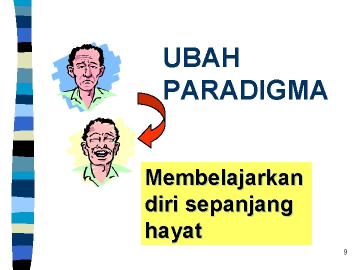 UBAH PARADIGMA Membelajarkan diri sepanjang hayat 9 