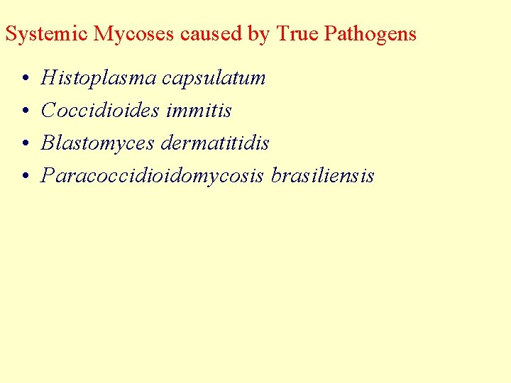 Systemic Mycoses caused by True Pathogens • • Histoplasma capsulatum Coccidioides immitis Blastomyces dermatitidis