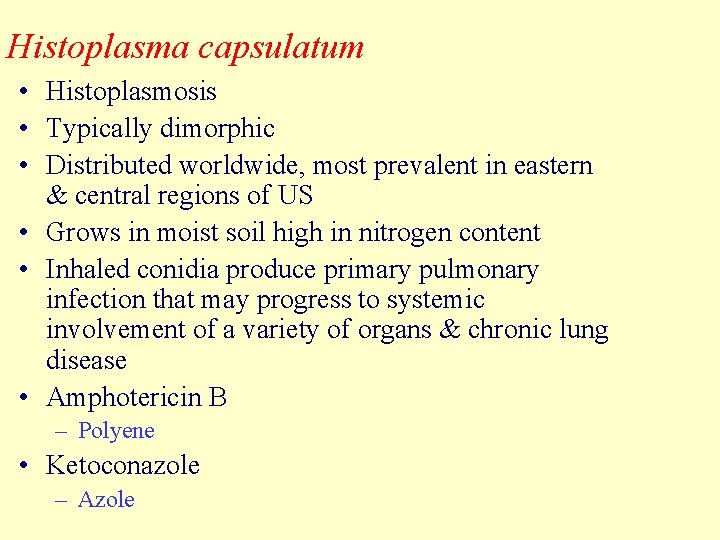 Histoplasma capsulatum • Histoplasmosis • Typically dimorphic • Distributed worldwide, most prevalent in eastern