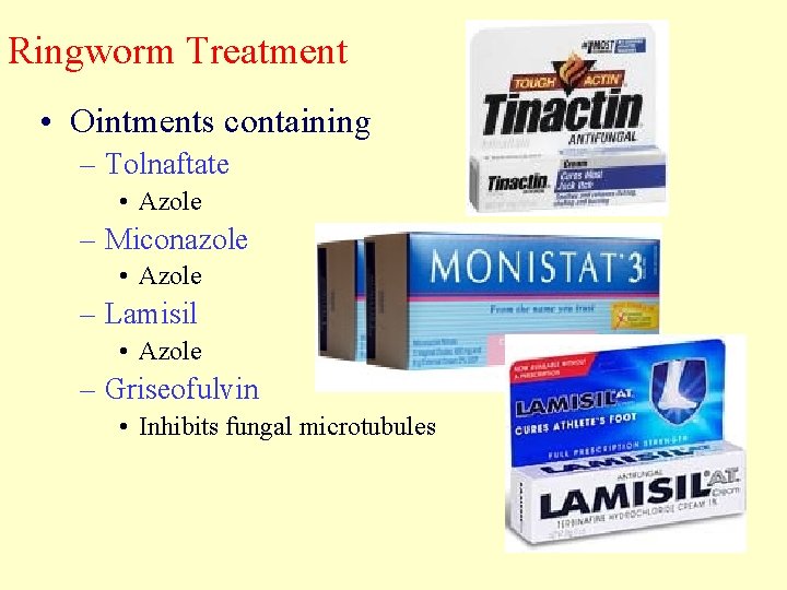 Ringworm Treatment • Ointments containing – Tolnaftate • Azole – Miconazole • Azole –