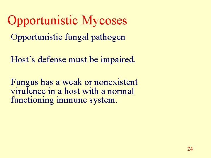 Opportunistic Mycoses Opportunistic fungal pathogen Host’s defense must be impaired. Fungus has a weak