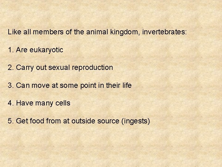 Like all members of the animal kingdom, invertebrates: 1. Are eukaryotic 2. Carry out