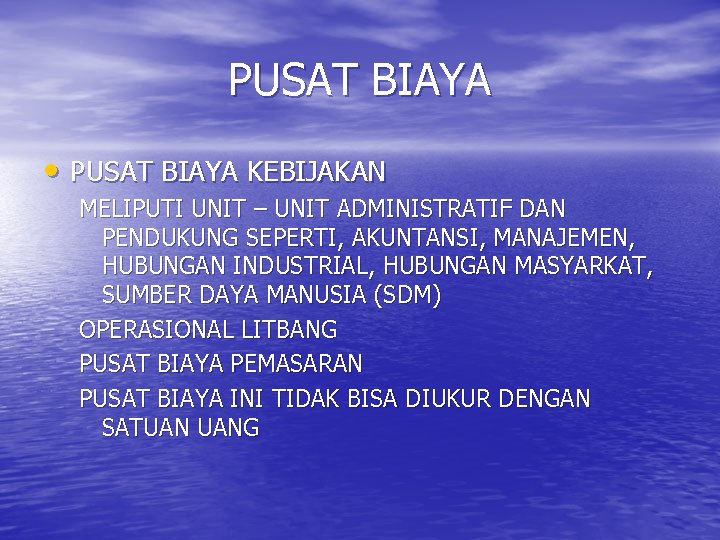 PUSAT BIAYA • PUSAT BIAYA KEBIJAKAN MELIPUTI UNIT – UNIT ADMINISTRATIF DAN PENDUKUNG SEPERTI,