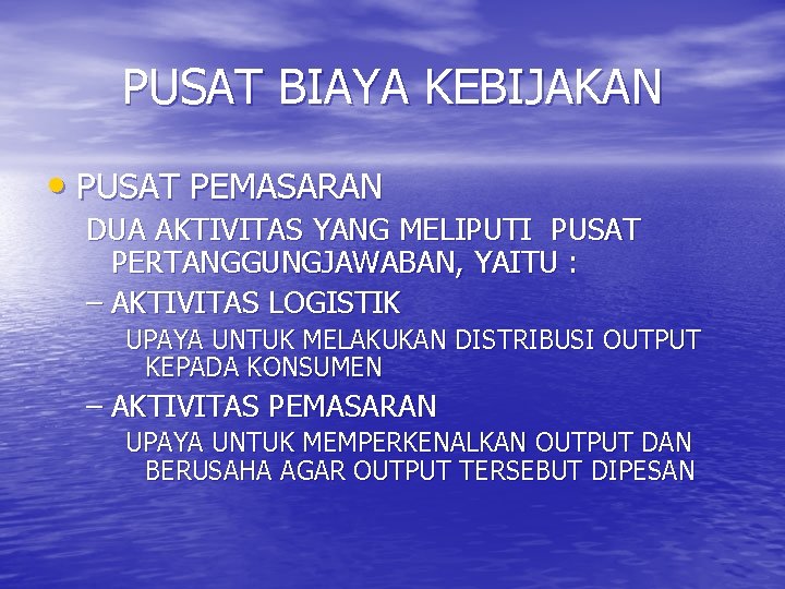 PUSAT BIAYA KEBIJAKAN • PUSAT PEMASARAN DUA AKTIVITAS YANG MELIPUTI PUSAT PERTANGGUNGJAWABAN, YAITU :