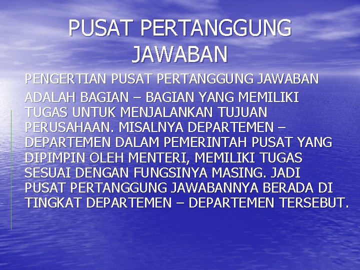 PUSAT PERTANGGUNG JAWABAN PENGERTIAN PUSAT PERTANGGUNG JAWABAN ADALAH BAGIAN – BAGIAN YANG MEMILIKI TUGAS