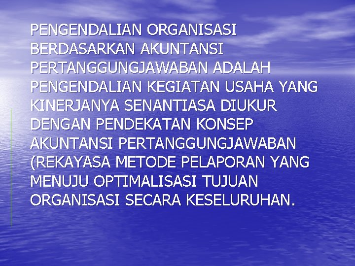 PENGENDALIAN ORGANISASI BERDASARKAN AKUNTANSI PERTANGGUNGJAWABAN ADALAH PENGENDALIAN KEGIATAN USAHA YANG KINERJANYA SENANTIASA DIUKUR DENGAN