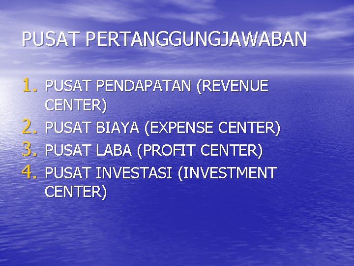 PUSAT PERTANGGUNGJAWABAN 1. PUSAT PENDAPATAN (REVENUE 2. 3. 4. CENTER) PUSAT BIAYA (EXPENSE CENTER)