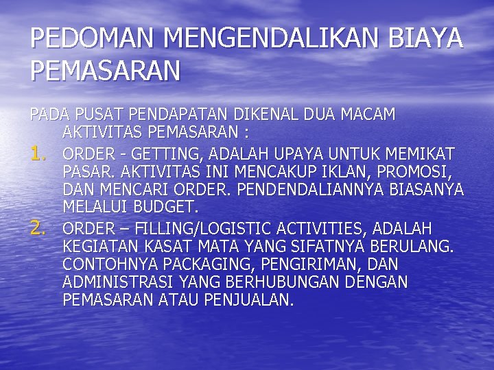 PEDOMAN MENGENDALIKAN BIAYA PEMASARAN PADA PUSAT PENDAPATAN DIKENAL DUA MACAM AKTIVITAS PEMASARAN : 1.