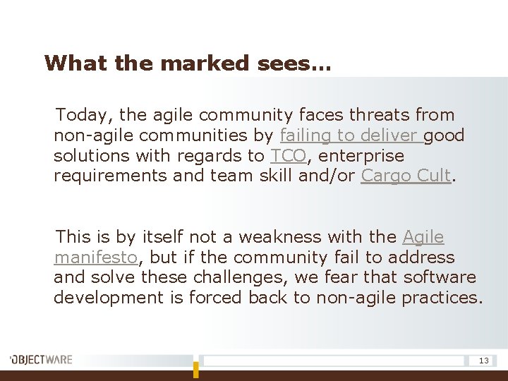 What the marked sees… Today, the agile community faces threats from non-agile communities by