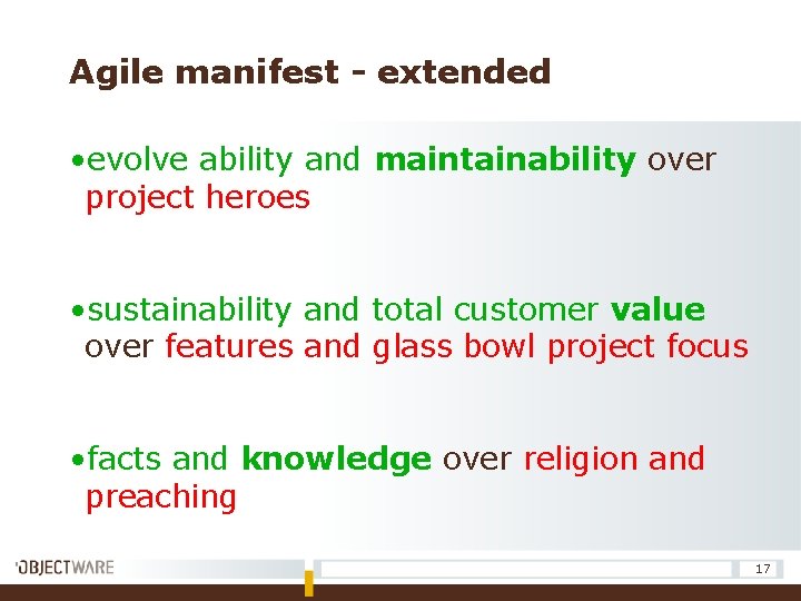 Agile manifest - extended • evolve ability and maintainability over project heroes • sustainability