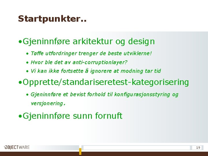 Startpunkter. . • Gjeninnføre arkitektur og design • Tøffe utfordringer trenger de beste utviklerne!