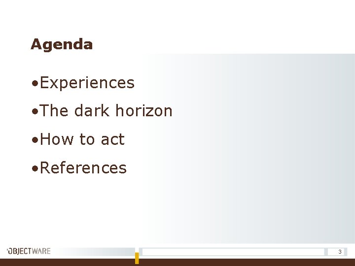 Agenda • Experiences • The dark horizon • How to act • References 3