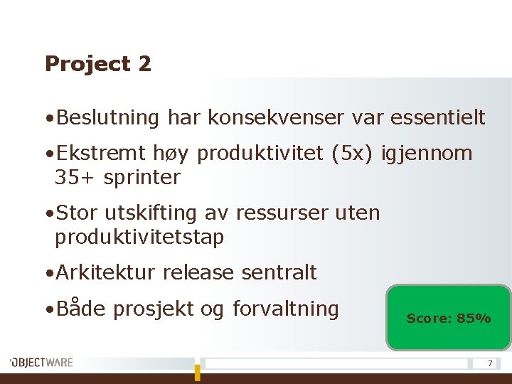 Project 2 • Beslutning har konsekvenser var essentielt • Ekstremt høy produktivitet (5 x)