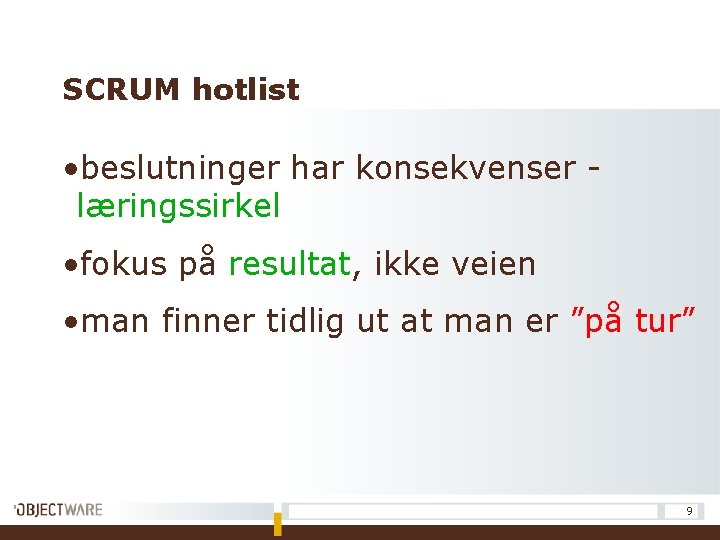 SCRUM hotlist • beslutninger har konsekvenser læringssirkel • fokus på resultat, ikke veien •