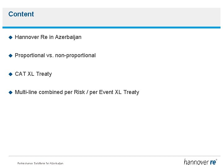 Content Hannover Re in Azerbaijan Proportional vs. non-proportional CAT XL Treaty Multi-line combined per