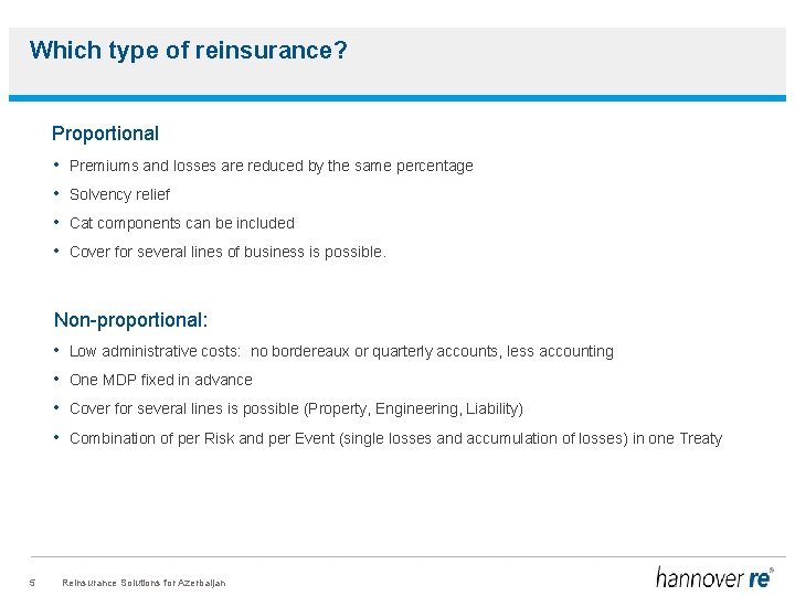 Which type of reinsurance? Proportional • Premiums and losses are reduced by the same