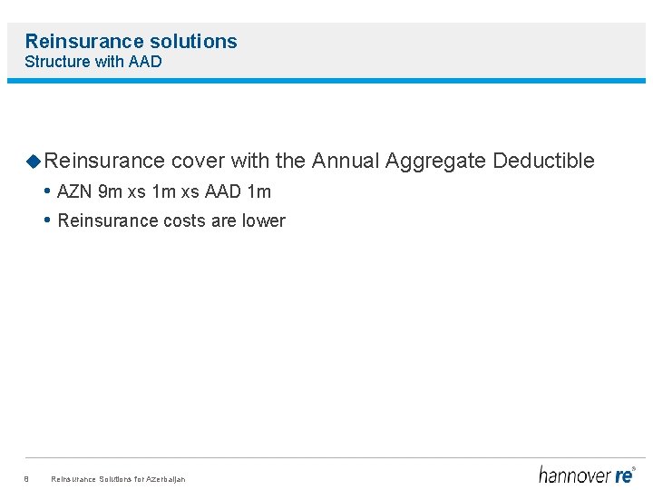 Reinsurance solutions Structure with AAD Reinsurance cover with the Annual Aggregate Deductible • AZN