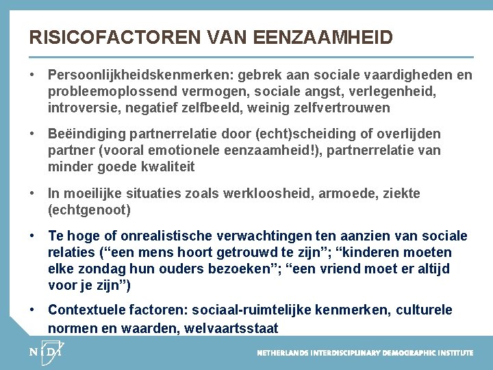 RISICOFACTOREN VAN EENZAAMHEID • Persoonlijkheidskenmerken: gebrek aan sociale vaardigheden en probleemoplossend vermogen, sociale angst,