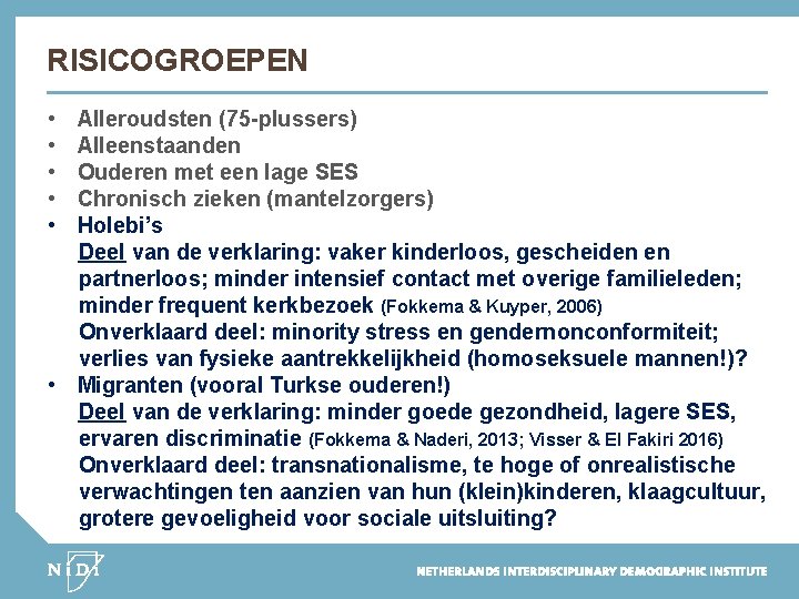 RISICOGROEPEN • • • Alleroudsten (75 -plussers) Alleenstaanden Ouderen met een lage SES Chronisch