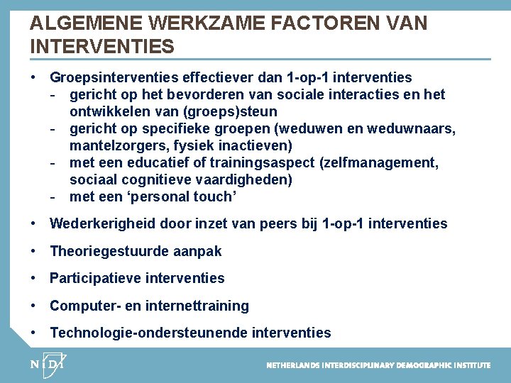 ALGEMENE WERKZAME FACTOREN VAN INTERVENTIES • Groepsinterventies effectiever dan 1 -op-1 interventies - gericht