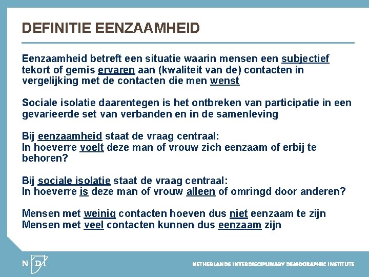 DEFINITIE EENZAAMHEID Eenzaamheid betreft een situatie waarin mensen een subjectief tekort of gemis ervaren