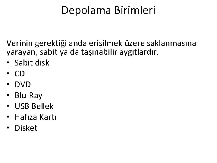 Depolama Birimleri Verinin gerektiği anda erişilmek üzere saklanmasına yarayan, sabit ya da taşınabilir aygıtlardır.