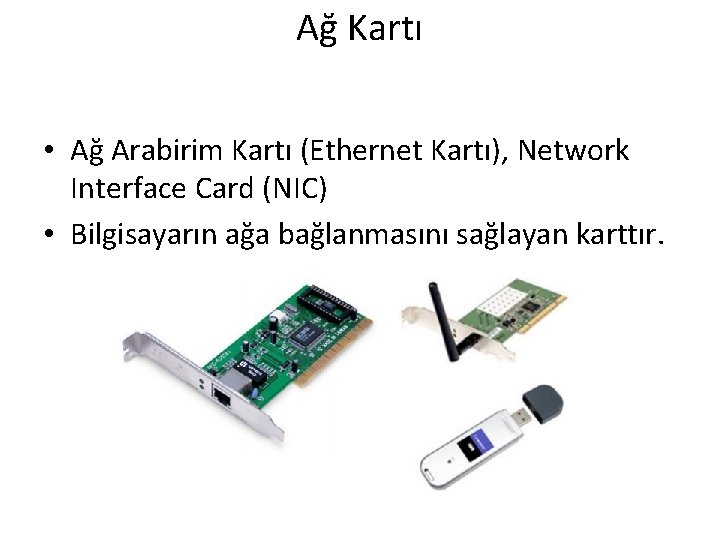 Ağ Kartı • Ağ Arabirim Kartı (Ethernet Kartı), Network Interface Card (NIC) • Bilgisayarın