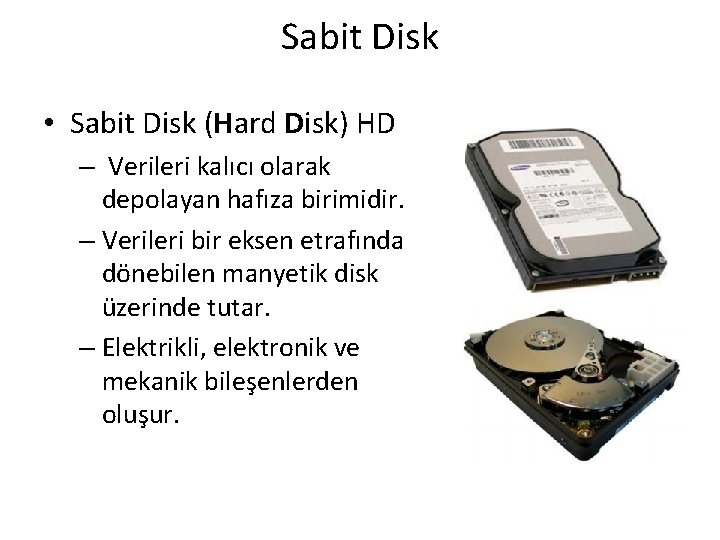 Sabit Disk • Sabit Disk (Hard Disk) HD – Verileri kalıcı olarak depolayan hafıza