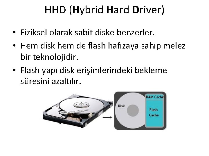 HHD (Hybrid Hard Driver) • Fiziksel olarak sabit diske benzerler. • Hem disk hem