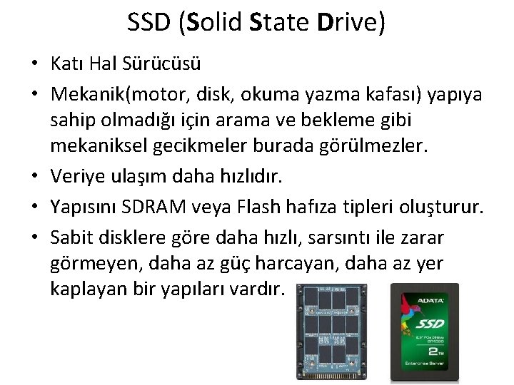 SSD (Solid State Drive) • Katı Hal Sürücüsü • Mekanik(motor, disk, okuma yazma kafası)