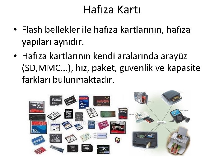 Hafıza Kartı • Flash bellekler ile hafıza kartlarının, hafıza yapıları aynıdır. • Hafıza kartlarının