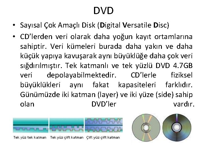 DVD • Sayısal Çok Amaçlı Disk (Digital Versatile Disc) • CD’lerden veri olarak daha